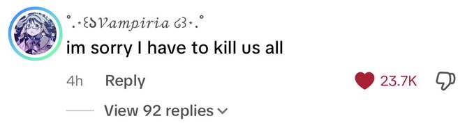 A TikTok comment from user '·.✧vampiria ß.·' saying 'im sorry I have to kill us all' with 23.7K likes.