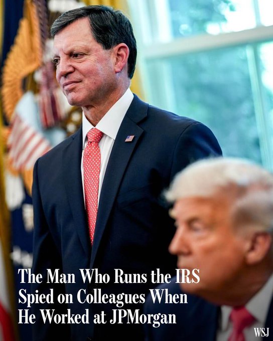 A Wall Street Journal headline reads 'The Man Who Runs the IRS Spied on Colleagues When He Worked at JPMorgan,' shown over a photo of a man in a suit beside President Trump.