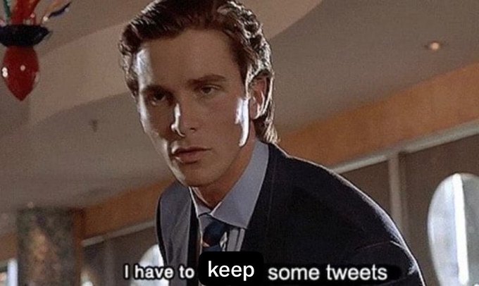 A meme image featuring actor Christian Bale as Patrick Bateman from American Psycho, with the caption "I have to keep some tweets" added at the bottom.