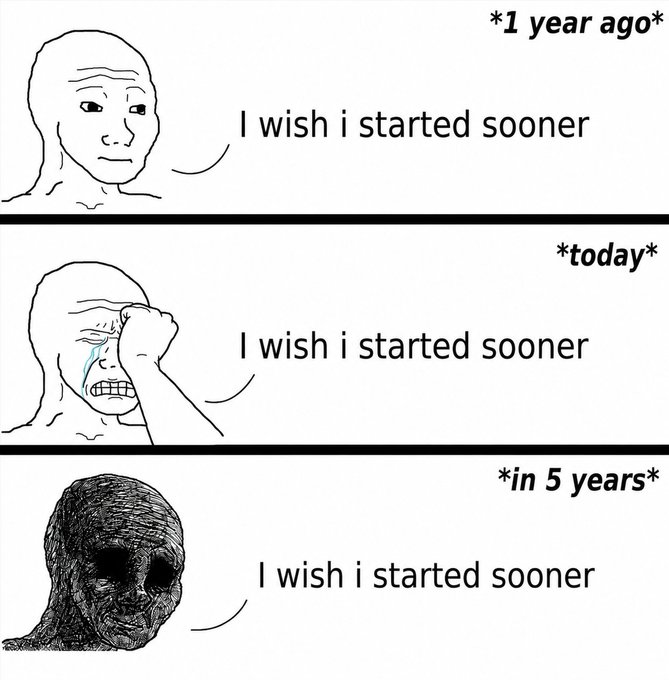 A three-panel meme using the 'Wojak' character showing progression from '1 year ago' to 'today' to 'in 5 years,' with each panel repeating the regretful phrase 'I wish i started sooner.'