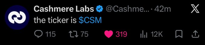 A tweet from Cashmere Labs (@Cashmere) stating 'the ticker is $CSM', showing 115 replies, 75 reposts, 319 likes, and 12K views.