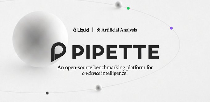 A logo graphic for 'PIPETTE - An open-source benchmarking platform for on-device intelligence,' co-branded with Liquid and Artificial Analysis, featuring a large metallic sphere on the left.