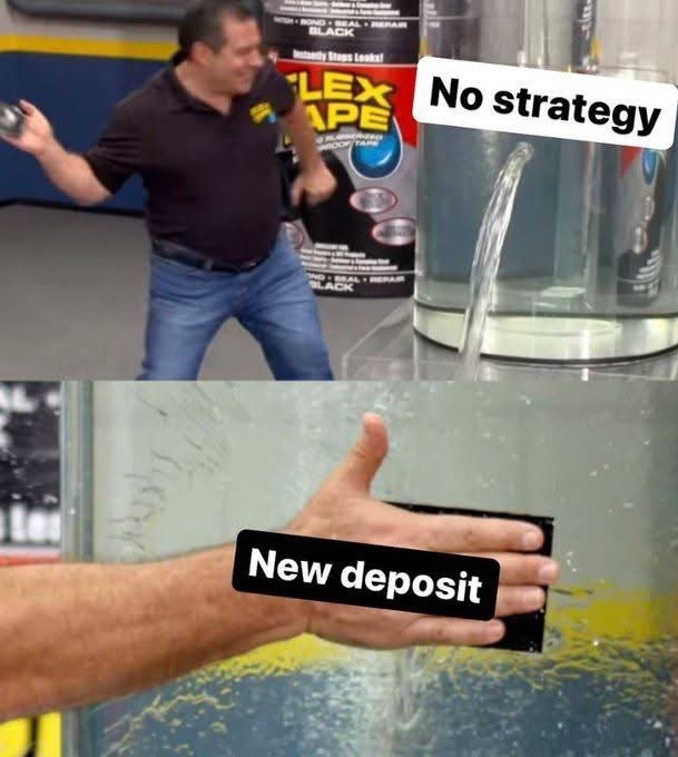 A two-panel meme showing a man pouring Flex Tape with the caption 'No strategy', and the tape being applied to a leak with the caption 'New deposit'.