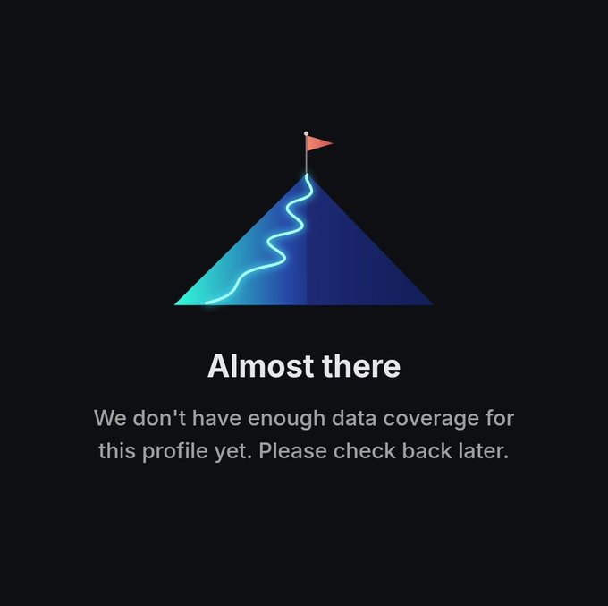 The image shows a black background with a blue triangle-shaped icon that says "almost there", accompanied by a red flag at the top of the triangle. The text below the icon reads, "We don' t have enough data coverage for this profile yet. Please check back later."