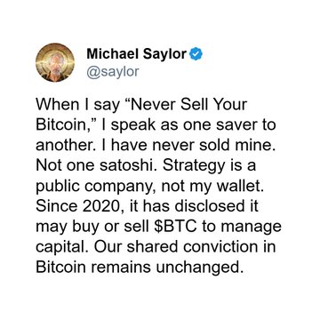 A screenshot of a tweet from verified user Michael Saylor (@saylor) clarifying that "When I say 'Never Sell Your Bitcoin,' I speak as one saver to another. I have never sold mine. Not one satoshi. Strategy is a public company, not my wallet. Since 2020, it has disclosed it may buy or sell $BTC to manage capital. Our shared conviction in Bitcoin remains unchanged."