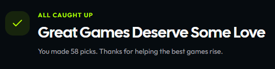 A confirmation screen with a green checkmark reading 'ALL CAUGHT UP - Great Games Deserve Some Love' and 'You made 58 picks. Thanks for helping the best games rise.'