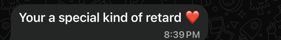 A text message screenshot reads "Your a special kind of retard ❤️" sent at 8:39 PM on a dark background with doodle illustrations.