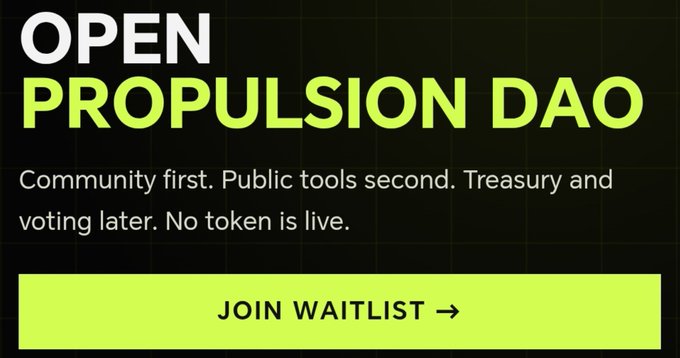 A promotional graphic for "OPEN PROPULSION DAO" with neon green text on a black background, describing their philosophy of "Community first. Public tools second. Treasury and voting later. No token is live." with a "JOIN WAITLIST" button.