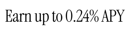 Plain text reading 'Earn up to 0.24% APY' on a white background.