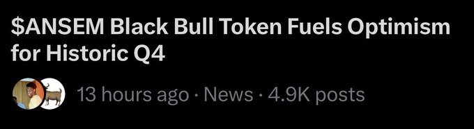 News headline reading '$ANSEM Black Bull Token Fuels Optimism for Historic Q4' with timestamp '13 hours ago' and '4.9K posts'.
