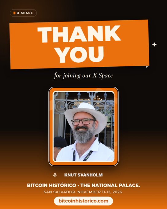 A "THANK YOU" graphic for joining an X Space, featuring a photo of Knut Svanholm, promoting "BITCOIN HISTÓRICO · THE NATIONAL PALACE" in San Salvador, November 11-12, 2026.