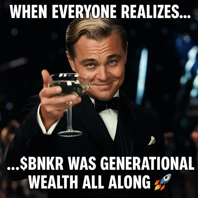 A meme featuring Leonardo DiCaprio in a tuxedo holding up a champagne glass, with text reading 'WHEN EVERYONE REALIZES... ...$BNKR WAS GENERATIONAL WEALTH ALL ALONG 🚀'.