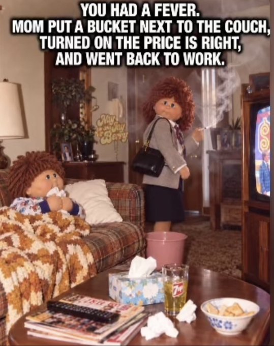 A meme image featuring rag dolls in a vintage living room setting, with text reading: 'YOU HAD A FEVER. MOM PUT A BUCKET NEXT TO THE COUCH, TURNED ON THE PRICE IS RIGHT, AND WENT BACK TO WORK.'