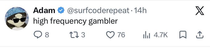 A screenshot of a verified X post from Adam (@surfcoderepeat) captioned "high frequency gambler" that has 76 likes, 3 reposts, and 4.7K views, humorously branding the user as someone who trades crypto tickers like $imd at a rapid pace.