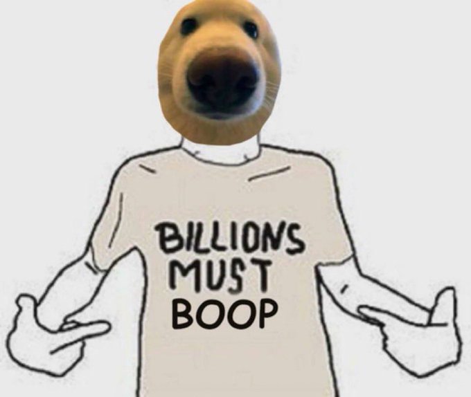 A meme image featuring a dog head superimposed on a cartoon body wearing a t-shirt that reads 'BILLIONS MUST BOOP'.