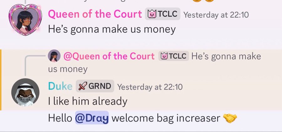 A Discord chat screenshot showing a user named 'Queen of the Court' (TCLC) saying 'He's gonna make us money', with a reply from 'Duke' (GRND) saying 'I like him already' and 'Hello @Dray welcome bag increaser'.