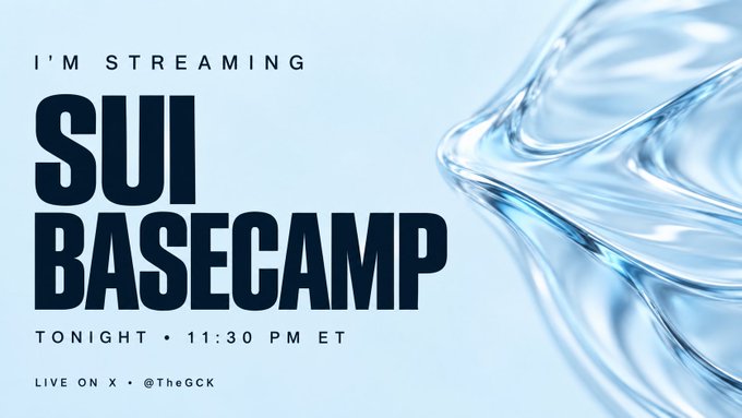 A promotional graphic announces "I'M STREAMING SUI BASECAMP" with "TONIGHT • 11:30 PM ET" and "LIVE ON X • @TheGCK," featuring a flowing water design on the right side.