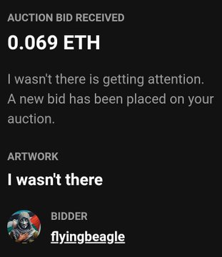 A notification screen displaying 'AUCTION BID RECEIVED' for '0.069 ETH' on the artwork titled 'I wasn't there', with the bidder shown as 'flyingbeagle'.