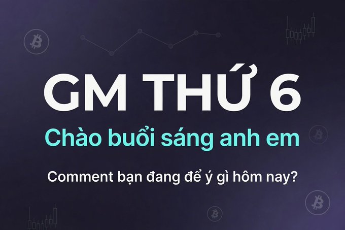 A dark blue graphic displays 'GM THỨ 6' and 'Chào buổi sáng anh em' in white and teal text, with 'Comment bạn đang để ý gì hôm nay?' below, accented by faint Bitcoin logos.