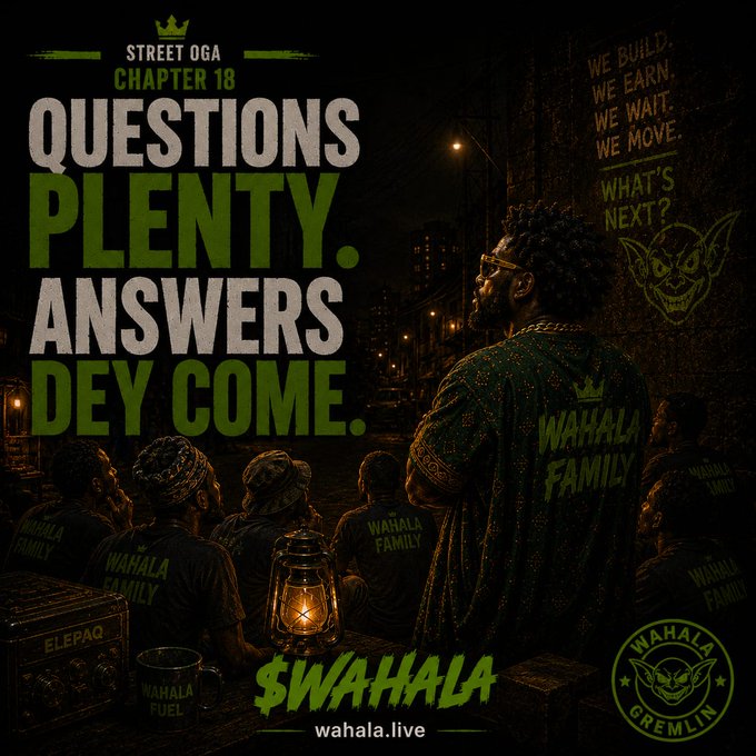 A gritty digital poster titled 'STREET OGA CHAPTER 18' with the text 'QUESTIONS PLENTY. ANSWERS DEY COME.', featuring a man in a 'WAHALA FAMILY' cloak and the '$WAHALA' ticker with 'wahala.live'.