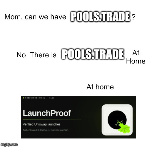 A "We Have Pools.trade At Home" meme parody showing a child asking for pools.trade, being told "No. There is pools.trade At Home," and revealing that the "at home" alternative is LaunchProof.fun, a verified Uniswap launch platform with 4,665 established chains.