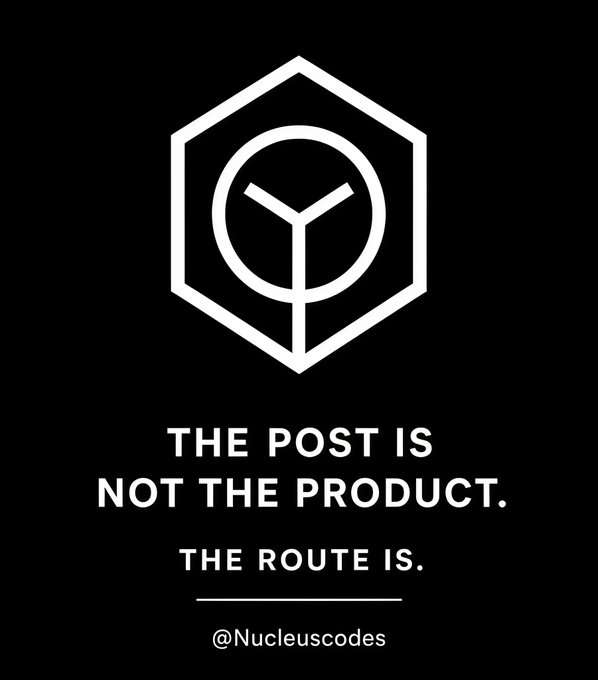A black graphic with a hexagonal logo and text reading 'THE POST IS NOT THE PRODUCT. THE ROUTE IS. - @Nucleuscodes'.