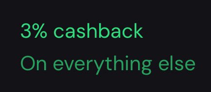 A black screen displaying green text that reads '3% cashback On everything else'.