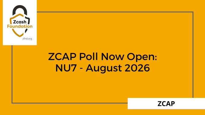 An orange announcement graphic from the Zcash Foundation stating "ZCAP Poll Now Open: NU7 - August 2026".
