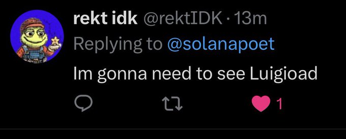A screenshot of a tweet from user @rektIDK (@rekt idk) replying to @solanapoet that reads 'Im gonna need to see Luigioad,' featuring a Pepe the Frog avatar.