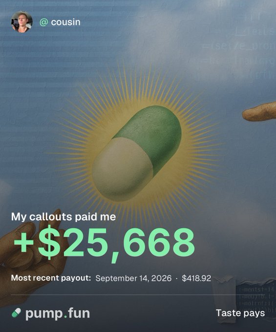 A promotional image from pump.fun showing a user "@cousin" celebrating +$25,668 in callout earnings with their most recent payout being $418.92 on September 14, 2026, set against a Renaissance-style background featuring a glowing pill and the tagline "Taste pays." The post reflects on these figures as remarkable, noting how even more impressive peak bull market stats would be.