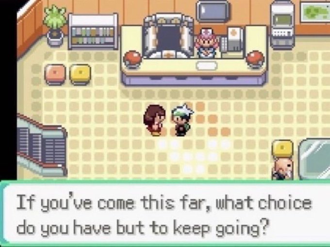 A screenshot from a Pokémon video game showing two characters standing in a Pokémon Center in front of a nurse at a healing counter, with dialogue text reading, 'If you've come this far, what choice do you have but to keep going?'