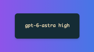 Stylized text "gpt-6-astra high" on a dark blue card with a purple-to-blue gradient background.