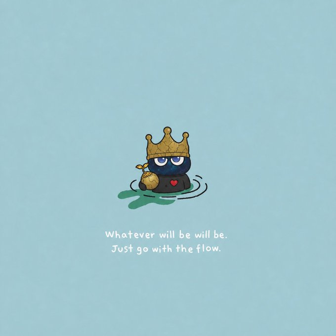 An illustration of a small dark blob character wearing a golden crown, holding a money sack in water, with the text 'Whatever will be will be. Just go with the flow.'