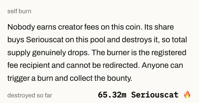 A text snippet labeled 'self burn' explaining a cryptocurrency token's burn mechanism: 'Nobody earns creator fees on this coin. Its share buys Seriouscat on this pool and destroys it, so total supply genuinely drops. The burner is the registered fee recipient and cannot be redirected. Anyone can trigger a burn and collect the bounty.' with 'destroyed so far 65.32m Seriouscat 🔥'.