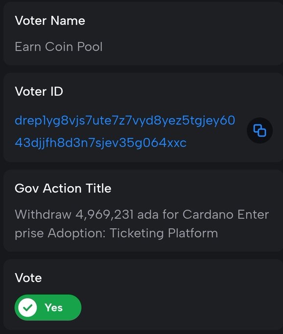 A Cardano governance voting interface showing Voter Name 'Earn Coin Pool', a long alphanumeric Voter ID starting with 'dreplyg8vjs7ute7z7vyd8yez5tgjey60...', Gov Action Title 'Withdraw 4,969,231 ada for Cardano Enterprise Adoption: Ticketing Platform', and a 'Yes' vote selected.