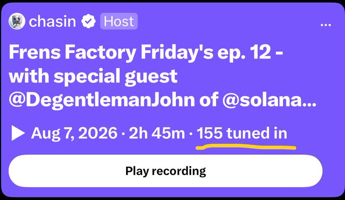 A screenshot of a Twitter/X post by 'chasin' (Host) promoting 'Frens Factory Friday's ep. 12 - with special guest @DegentlemanJohn of @solana...', dated Aug 7, 2026, showing '155 tuned in' (underlined in orange) and a 'Play recording' button.