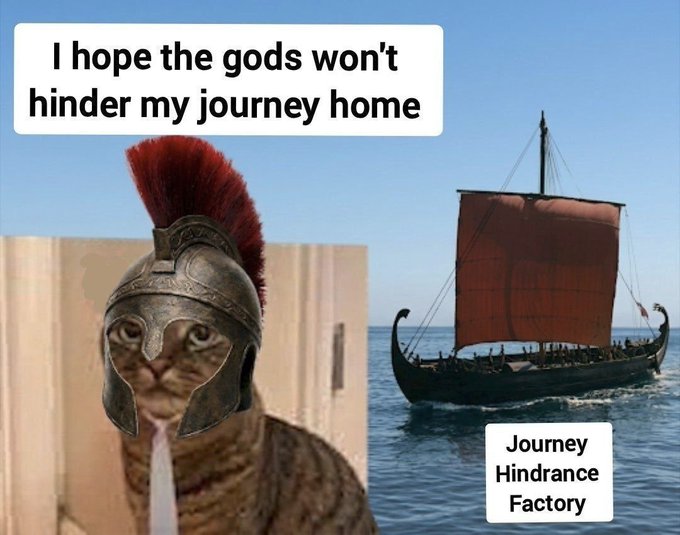 A meme featuring a cat dressed as a Greek/Roman soldier with the caption 'I hope the gods won't hinder my journey home' next to a Viking ship labeled 'Journey Hindrance Factory'.