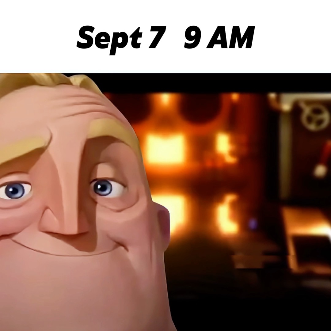 A meme features the character 'Mr. Incredible Becoming Uncanny' with the text 'Sept 7 9 AM' written above.