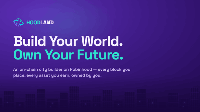 A purple promotional banner for HOODLAND reading 'Build Your World. Own Your Future.' describing it as 'An on-chain city builder on Robinhood — every block you place, every asset you earn, owned by you.'