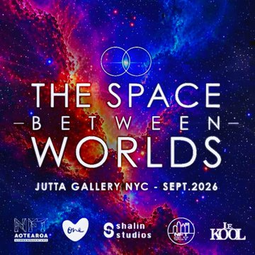 A promotional poster for an art exhibition titled 'THE SPACE BETWEEN WORLDS' at Jutta Gallery NYC in September 2026, featuring a cosmic nebula background and logos for sponsors including Aotearoa and Shalini Studios.