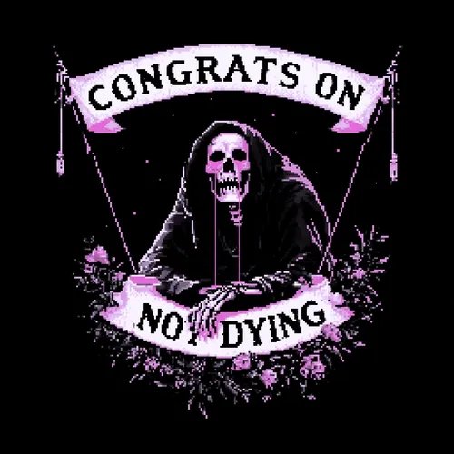 A gothic-style graphic featuring a grim reaper skull with banners reading 'CONGRATS ON NOT DYING' against a black background.