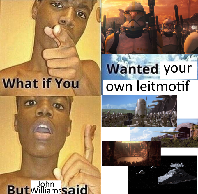 A meme image combining the 'What if You' Drake meme format on the left with Star Wars clone trooper scenes and text reading 'Wanted your own leitmotiv' and 'John Williams said'.