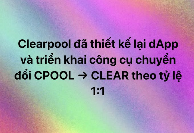 A text graphic with a colorful gradient background announcing in Vietnamese that Clearpool has redesigned their dApp and deployed a conversion tool from CPOOL to CLEAR at a 1:1 ratio.