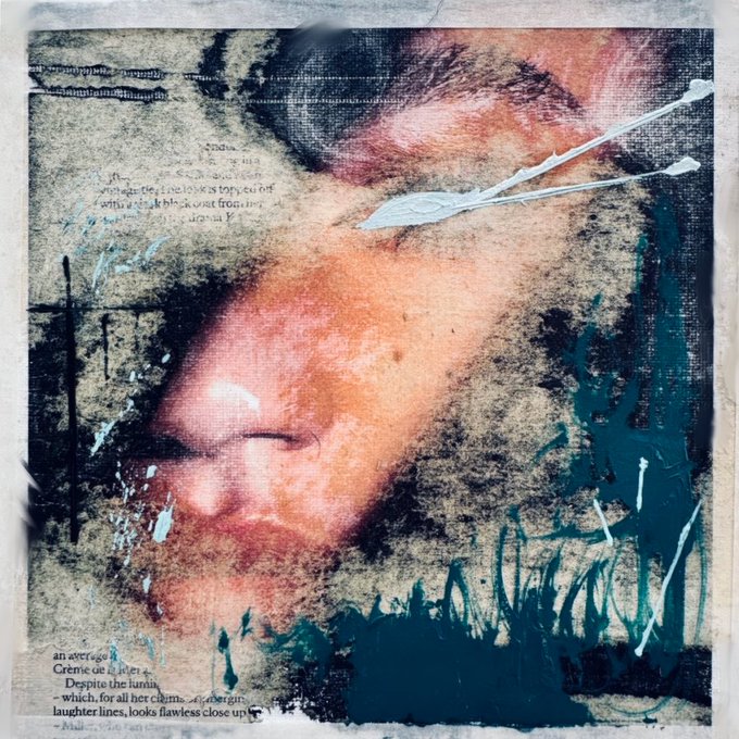 A mixed-media artwork featuring a faded photographic image of a face with closed eyes overlaid with textured paint, white paint drips, and partially legible text about an "average... Crème... Despite the lum... for all her claim... laughter lines, looks flawless close up."