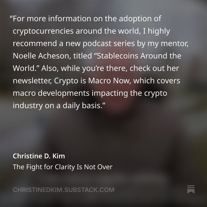 A quote from Christine D. Kim's article 'The Fight for Clarity Is Not Over' recommending Noelle Acheson's 'Stablecoins Around the World' podcast and 'Crypto is Macro Now' newsletter.