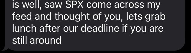 A screenshot of a text message reading: 'is well, saw SPX come across my feed and thought of you, lets grab lunch after our deadline if you are still around'.