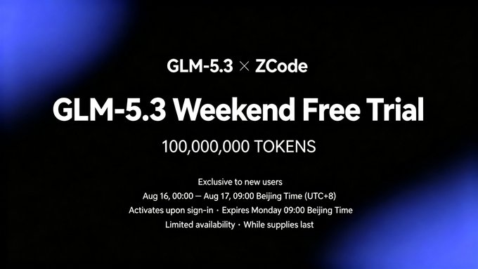 A promotional graphic with black background displays white text: 'GLM-5.3 × ZCode', 'GLM-5.3 Weekend Free Trial', '100,000,000 TOKENS', along with details about exclusivity to new users and dates from Aug 16 to Aug 17.