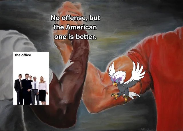 A meme image showing a painting of two muscular arms arm-wrestling, with a small eagle graphic and an image of 'The Office' cast, captioned 'No offense, but the American one is better.'