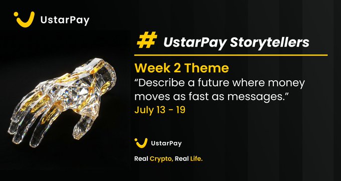 A promotional graphic for 'UstarPay Storytellers' announces the 'Week 2 Theme' as 'Describe a future where money moves as fast as messages' from July 13-19, featuring a crystal hand sculpture.