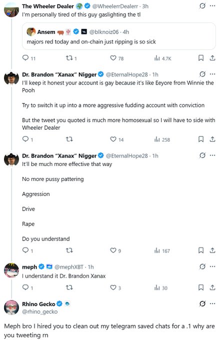 This image shows a Twitter/X conversation where "The Wheeler Dealer" calls out user @blknoirz06 for "gaslighting the tl," prompting Dr. Brandon "Xanax" Nigger @EternalHope28 to chime in with aggressive takes. The exchange escalates with a chain of single-word replies ending in "Do you understand," followed by @mephXBT agreeing and @Rhino_Gecko questioning why "Meph bro" deleted telegram chats.

This captures the chaotic, confrontational Twitter drama aesthetic that fits the vibe of "ct is so back"—referencing the renewed energy and discourse in crypto Twitter.